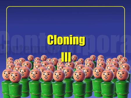 1 III Cloning. 2 Robertson’s Project Robertson considers human cloning from the point where Pence left us: with a program of cloning that is safe and.