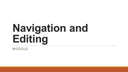 Navigation and Editing MOODLE. Editing Window:- One of the most common windows you will use is the Edit Window Here you can edit, add content, videos,