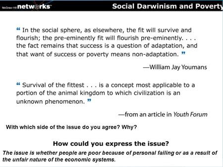 The issue is whether people are poor because of personal failing or as a result of the unfair nature of the economic systems. With which side of the issue.