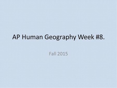 AP Human Geography Week #8. Fall 2015. AP Human Geography 10/26/15  OBJECTIVE: Demonstrate mastery of Chapter#3- Migration. APHugII-C.