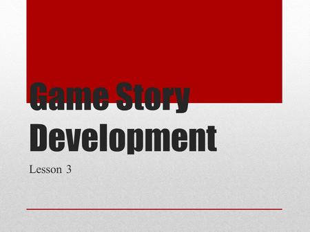 Game Story Development Lesson 3. Aims and Objectives Demonstrate an understanding of game genres and it’s codes and convention Analyse existing games.