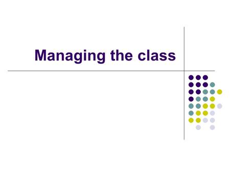 Managing the class. 1. Use of eye contact, gesture and the voice Eye contact (1) How can you use eye contact? (2) When should you avoid eye contact? (3)