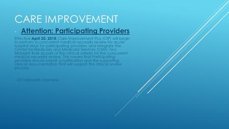 CARE IMPROVEMENT - Attention: Participating Providers Effective April 20, 2015, Care Improvement Plus (CIP) will begin to perform a concurrent medical.