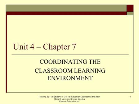 Teaching Special Students in General Education Classrooms 7th Edition Rena B. Lewis and Donald Doorlag Pearson Education, Inc. 1 Unit 4 – Chapter 7 COORDINATING.