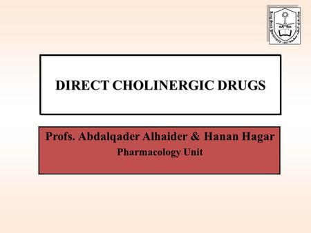 DIRECT CHOLINERGIC DRUGS Profs. Abdalqader Alhaider & Hanan Hagar