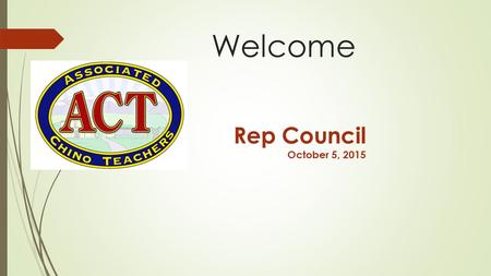 Welcome Rep Council October 5, 2015. Goals for 2015-2016  Greater Level of Communication  School Board Relations  Board Contact Teams  Organizing.