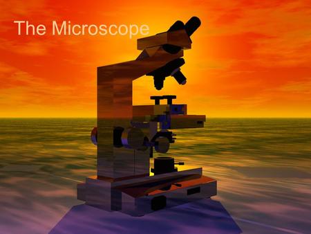 The Microscope.