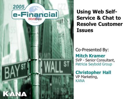 Using Web Self- Service & Chat to Resolve Customer Issues Co-Presented By: Mitch Kramer SVP - Senior Consultant, Patricia Seybold Group Christopher Hall.