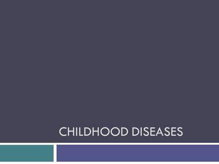 Childhood Diseases.