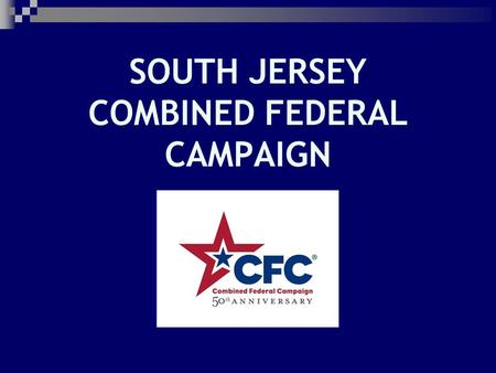 SOUTH JERSEY COMBINED FEDERAL CAMPAIGN. CFC 2011 – Key Worker Info Key Worker Duties  Train Solicitors  Make 100% Contact with Employees  Collect Contributions.