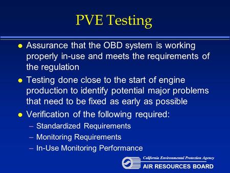 PVE Testing l Assurance that the OBD system is working properly in-use and meets the requirements of the regulation l Testing done close to the start of.