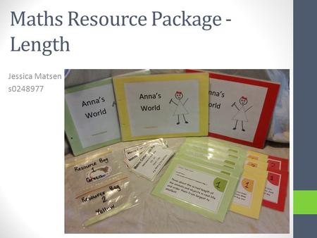 Maths Resource Package - Length Jessica Matsen s0248977.