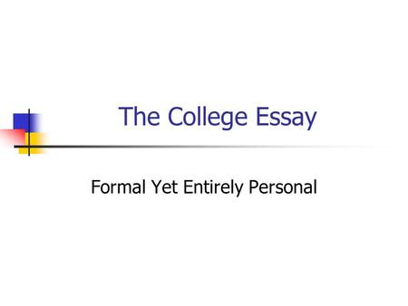 The College Essay Formal Yet Entirely Personal. LASA English Department Support Conferences with students to plan essay More than one draft – teacher.