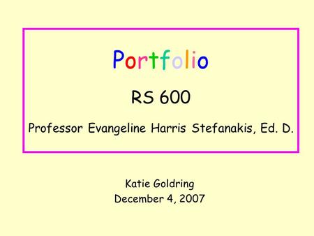 Portfolio RS 600 Professor Evangeline Harris Stefanakis, Ed. D.