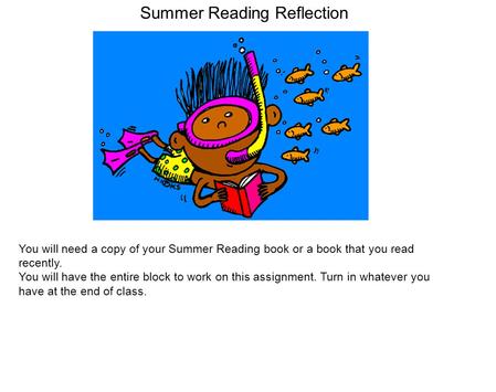 Summer Reading Reflection You will need a copy of your Summer Reading book or a book that you read recently. You will have the entire block to work on.