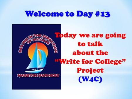 Welcome to Day #13 Today we are going to talk about the “Write for College” Project (W4C)