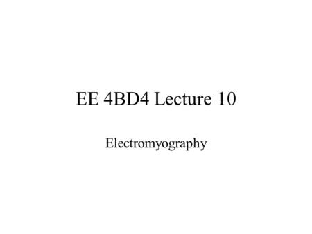 EE 4BD4 Lecture 10 Electromyography.