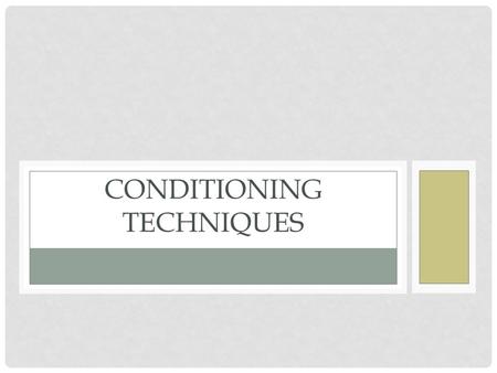 CONDITIONING TECHNIQUES. OBJECTIVES Identify the principles of conditioning Defend the importance of the warm up and cool down periods Evaluate the importance.