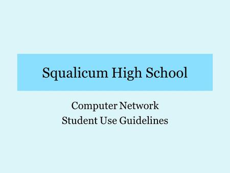 Squalicum High School Computer Network Student Use Guidelines.