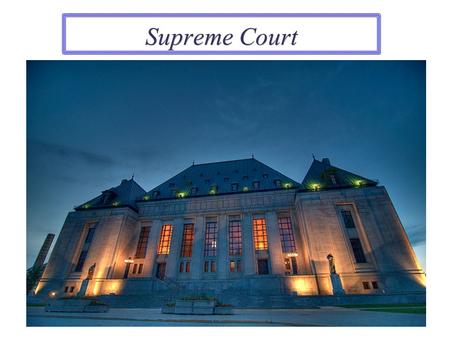 Supreme Court. Basic Information…  9 Justices  Nominated by President  Approved by Senate  Hold position for life or until retire  9 Justices  Nominated.