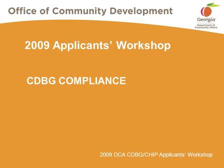 2009 DCA CDBG/CHIP Applicants’ Workshop 2009 Applicants’ Workshop CDBG COMPLIANCE.