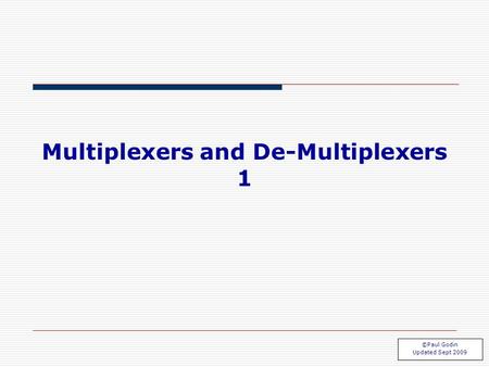 Multiplexers and De-Multiplexers 1