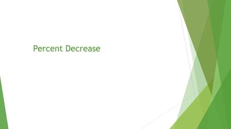 Percent Decrease.  TODAY’S STANDARD: TODAY’S STANDARD:  CCSS.MATH.CONTENT.7.RP.A.3 Use proportional relationships to solve multistep ratio and percent.