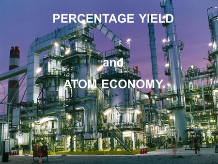 PERCENTAGE YIELD and ATOM ECONOMY.