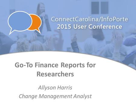 Go-To Finance Reports for Researchers Allyson Harris Change Management Analyst.