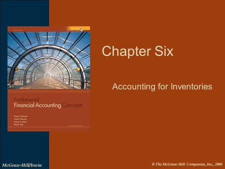 © The McGraw-Hill Companies, Inc., 2008 McGraw-Hill/Irwin Chapter Six Accounting for Inventories.