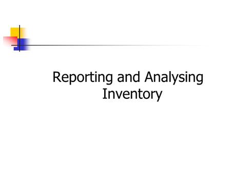 Reporting and Analysing Inventory. Classifying Inventory In a manufacturing business, inventories are usually classified into 3 categories: Raw materials: