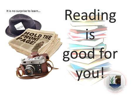 Reading is good for you! It is no surprise to learn…