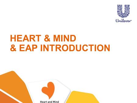 HEART & MIND & EAP INTRODUCTION. HEART & MIND PROGRAM Launched in Feb 2014 Enhance employees’ happiness and unleash the potential for better life through.