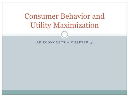 Consumer Behavior and Utility Maximization