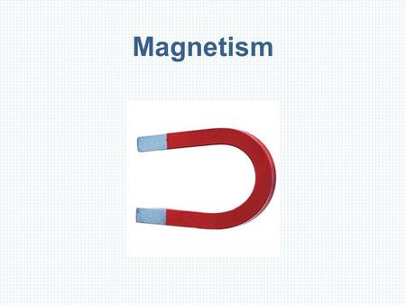 Magnetism. Magnets, Magnetic Poles, and Magnetic Field Direction Magnets have two distinct types of poles; we refer to them as north and south.