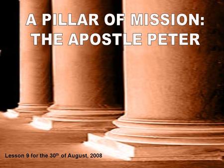 Lesson 9 for the 30 th of August, 2008. And I tell you that you are Peter [Πέτρος], and on this rock [πέτρα] I will build my church; and the gates of.