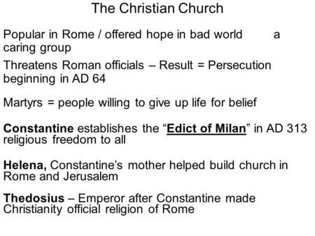 The Christian Church Popular in Rome / offered hope in bad world a caring group Threatens Roman officials – Result = Persecution beginning in AD 64 Martyrs.