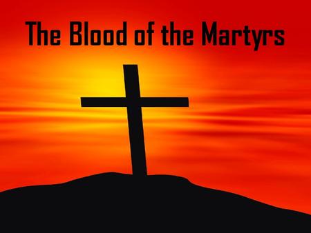 The Blood of the Martyrs. Suffering Is Unavoidable God’s People Will Suffer (2Tim. 3:12) However, the manner and degree to which they sufferis unknown.