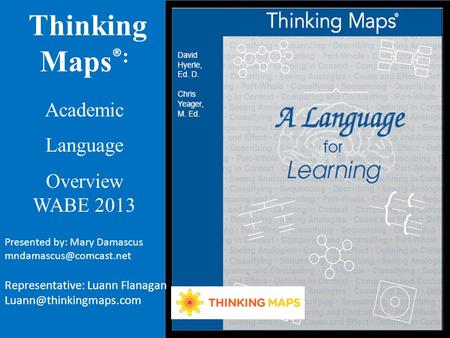 Thinking Maps ® : Academic Language Overview WABE 2013 Presented by: Mary Damascus Representative: Luann Flanagan