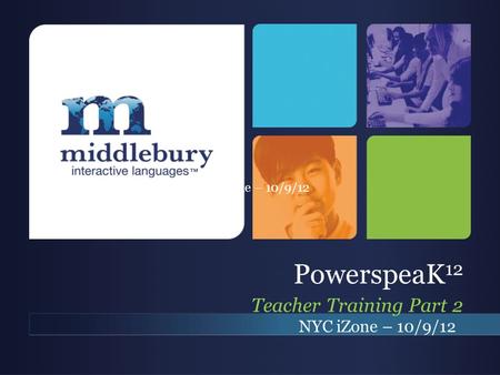 PowerspeaK 12 Teacher Training Part 2 NYC iZone – 10/9/12.