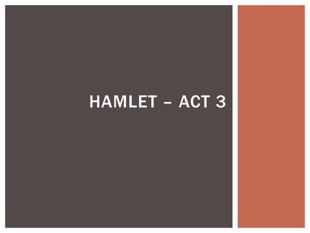 HAMLET – ACT 3. Do Now: Vocabulary  Overwrought (adj.) – overcome with emotion or in a state of high excitement.  Affliction (noun) – a curse to bear.