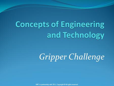 Gripper Challenge UNT in partnership with TEA, Copyright © All rights reserved.