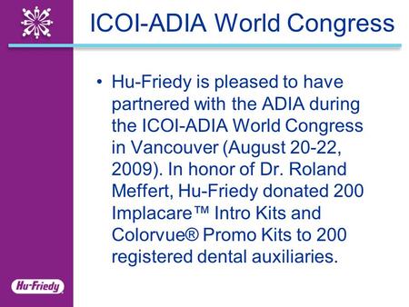 ICOI-ADIA World Congress Hu-Friedy is pleased to have partnered with the ADIA during the ICOI-ADIA World Congress in Vancouver (August 20-22, 2009). In.