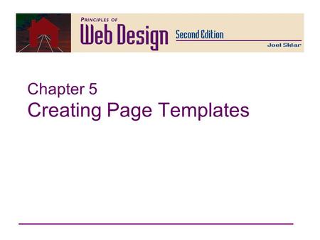 Chapter 5 Creating Page Templates. Principles of Web Design 2nd Ed. Chapter 5 2 Principles of Web Design Chapter 5 Objectives Understand table basics.