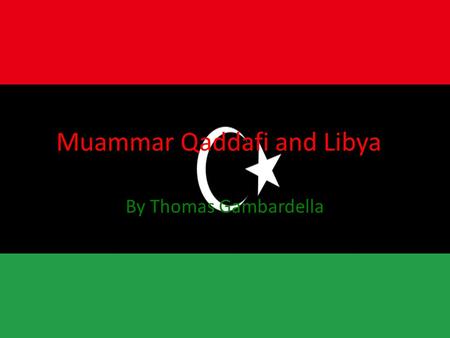 Muammar Qaddafi and Libya By Thomas Gambardella. Historical Background 1977- Col. Muammar Qaddafi founds the Great Socialist People's Libyan Arab Jamahiriya.