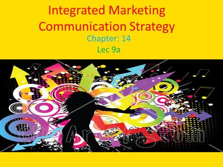 Integrated Marketing Communication Strategy Chapter: 14 Lec 9a.