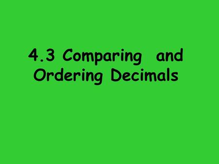 4.3 Comparing and Ordering Decimals