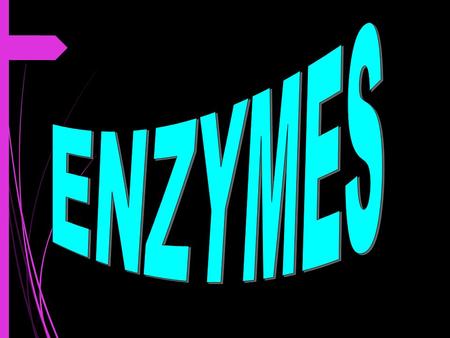 Control METABOLISM  Metabolic reactions can be controlled and sped up by enzymes  metabolic reactions would be too slow to occur if no enzymes were.