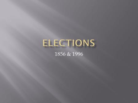 1856 & 1996. Candidates Democrats P-James Buchanan Electoral: 174 VP-John C BreckinridgePopular:1,832,955 Republicans P-John C FremontElectoral:114 VP-William.