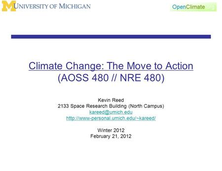 Climate Change: The Move to Action (AOSS 480 // NRE 480) Kevin Reed 2133 Space Research Building (North Campus)